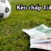 Kèo chấp 1/4 là gì? Mẹo chấp kèo trong cá độ dễ thắng