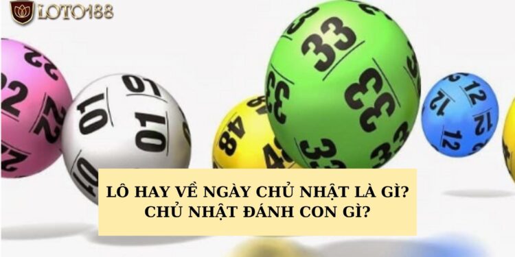 Lô hay về ngày chủ nhật