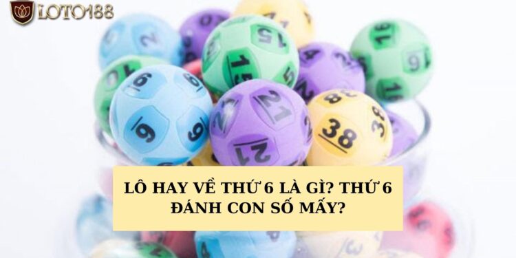 Lô hay về thứ 6