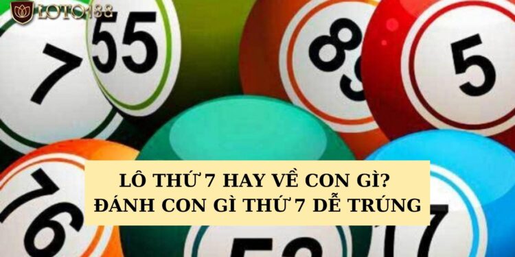 Lô thứ 7 hay về con gì